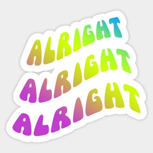 Alright Alright Alright Dazed and Confused Quote Sticker